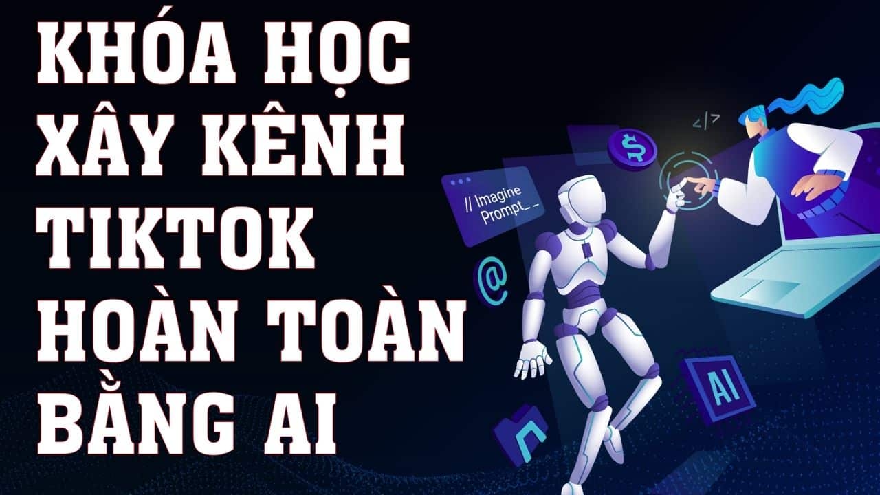 Khóa Xây Kênh Tiktok Hoàn Toàn Bằng AI- Đoàn Quyền Anh